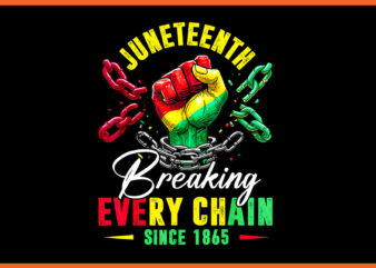 Juneteenth breaking every chain since 1865 png