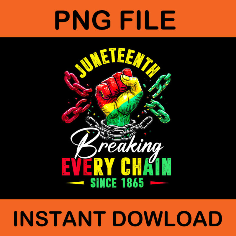 Juneteenth Breaking Every Chain Since 1865 PNG