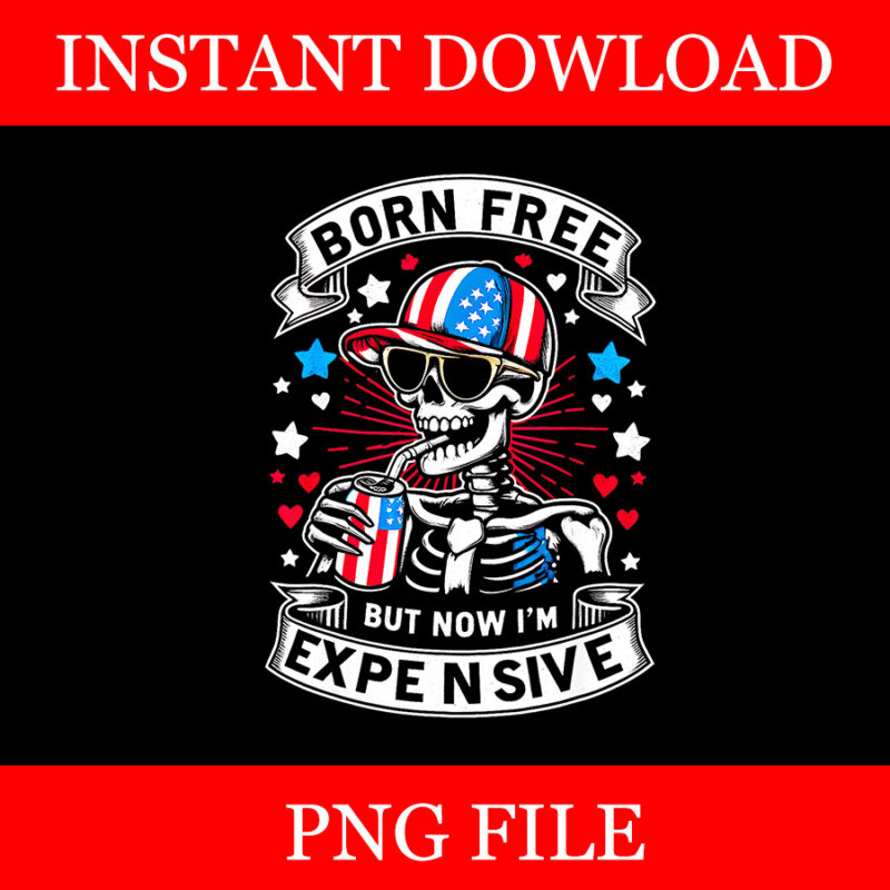 Born Free But Now I’m Expensive PNG, Skeleton 4th Of July Patriotic PNG