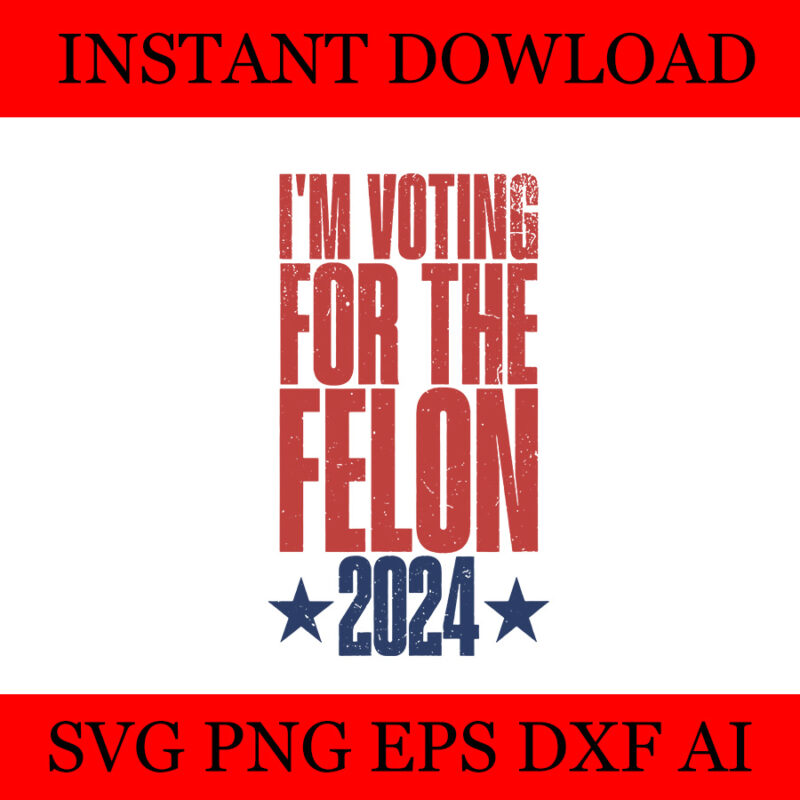 I’m Voting Convicted Felon SVG, 20 Trump 2024 Convicted Felon SVG