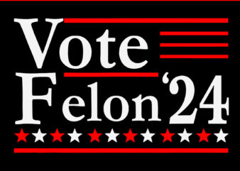 Vote Felon’24 SVG, I’m Voting Convicted Felon 2024 SVG, Trump 2024 SVG