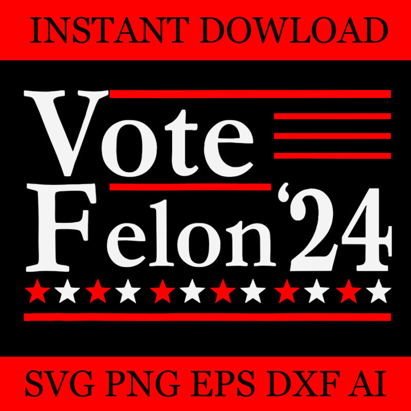 Vote Felon'24 SVG, I'm Voting Convicted Felon 2024 SVG, Trump 2024 SVG ...