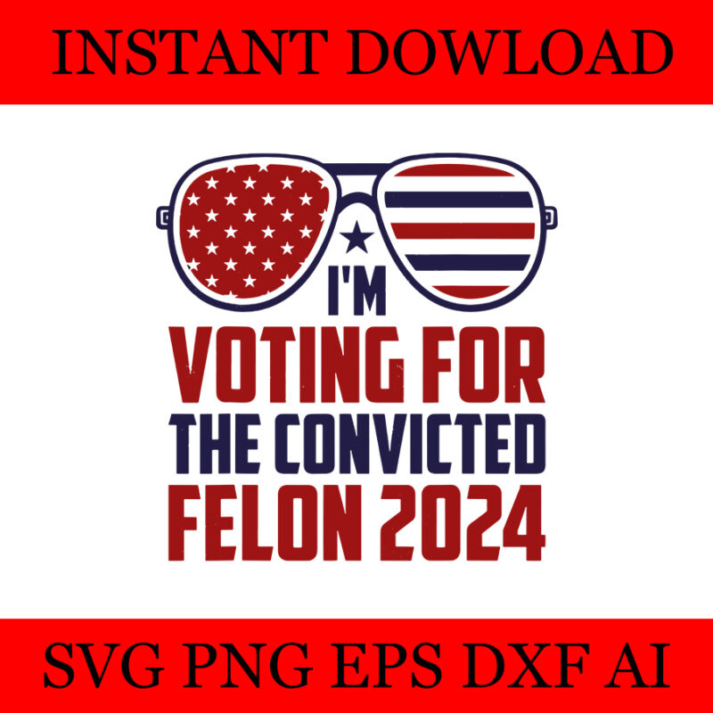 I’m Voting Convicted Felon SVG, 20 Trump 2024 Convicted Felon SVG