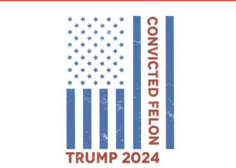 I’m Voting Convicted Felon SVG, Convicted Felon Trump 2024 Flag SVG