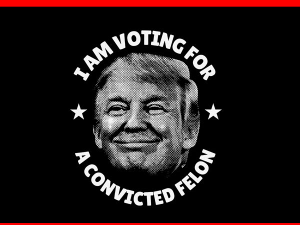 I am voting for a convicted felon svg, convicted felon trump 2024 flag svg t shirt design for sale