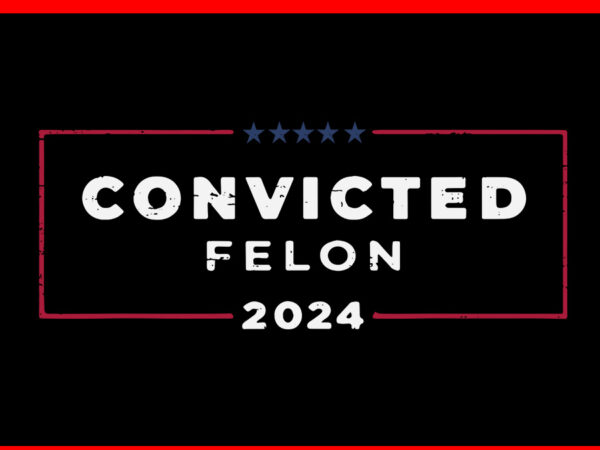 I am voting for a convicted felon svg, vote felon trump 2024 svg t shirt design for sale