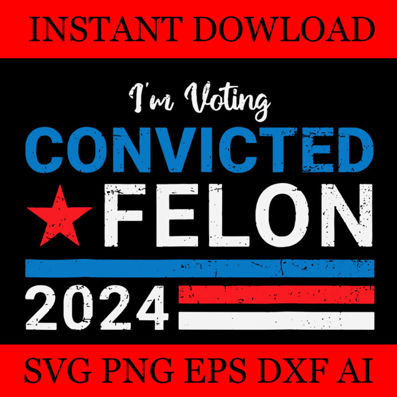 I’m Voting Convicted Felon SVG, 20 Trump 2024 Convicted Felon SVG