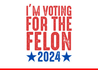 I’m Voting Convicted Felon 2024 SVG, Vote Felon Trump 2024 SVG