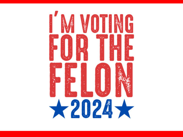 I’m voting convicted felon 2024 svg, vote felon trump 2024 svg t shirt design for sale