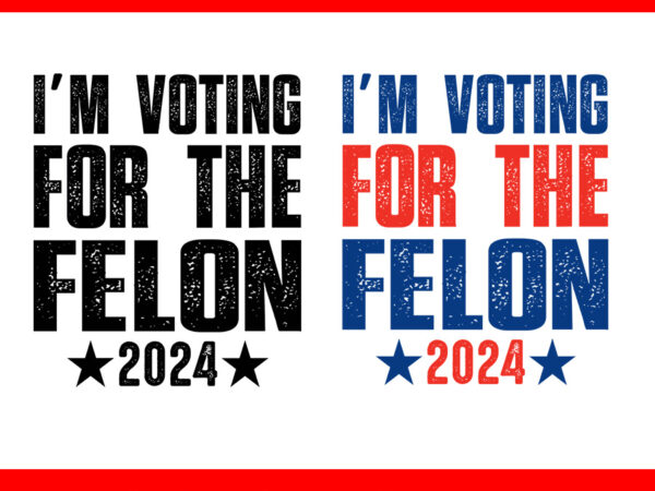 I’m voting convicted felon 2024 svg, vote felon trump 2024 svg t shirt design for sale