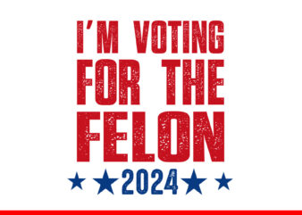 I’m Voting Convicted Felon 2024 SVG, Trump 2024 Convicted Felon SVG t shirt design for sale