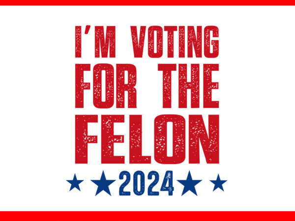 I’m voting convicted felon 2024 svg, trump 2024 convicted felon svg t shirt design for sale
