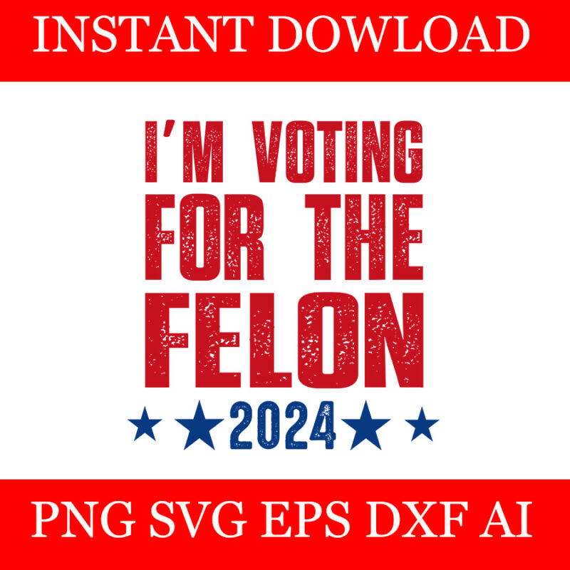 I’m Voting Convicted Felon 2024 SVG, Trump 2024 Convicted Felon SVG
