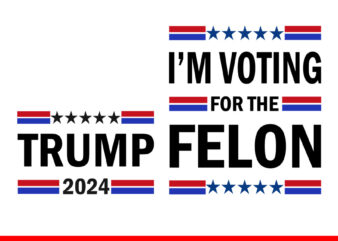 I’m Voting Convicted Felon SVG, Trump 2024 Convicted Felon SVG