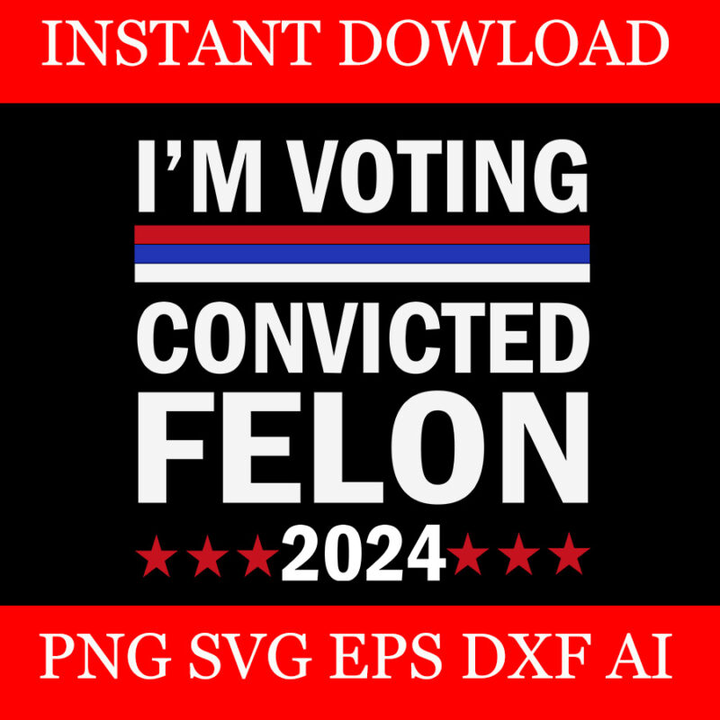 I’m Voting Convicted Felon SVG, 20 Trump 2024 Convicted Felon SVG