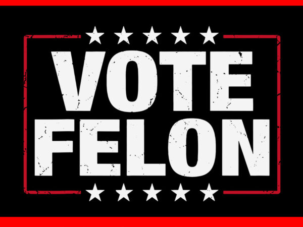 I’m voting convicted felon svg, trump 2024 svg t shirt design for sale