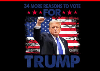 34 More Reasons To Vote For Trump PNG, Convicted Felon Trump 2024 PNG