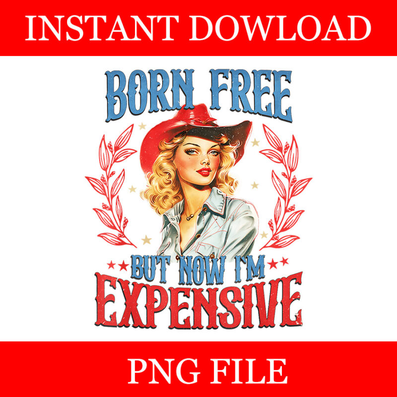 Born Free But Now I’m Expensive PNG, Girl 4th Of July Patriotic PNG