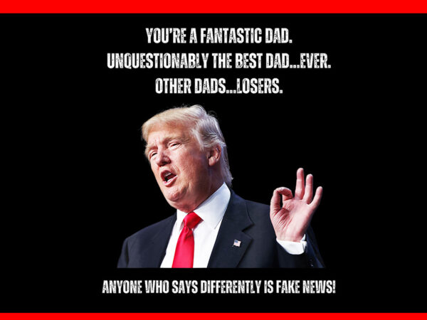 Father’s day trump png, trump daddy png t shirt graphic design