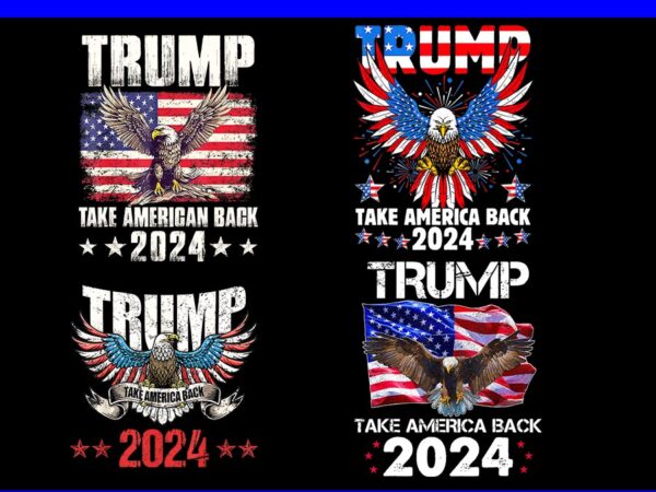 Trump take america back 2024 png, trump flag 4th of july png, eagle 4th of july png t shirt designs for sale