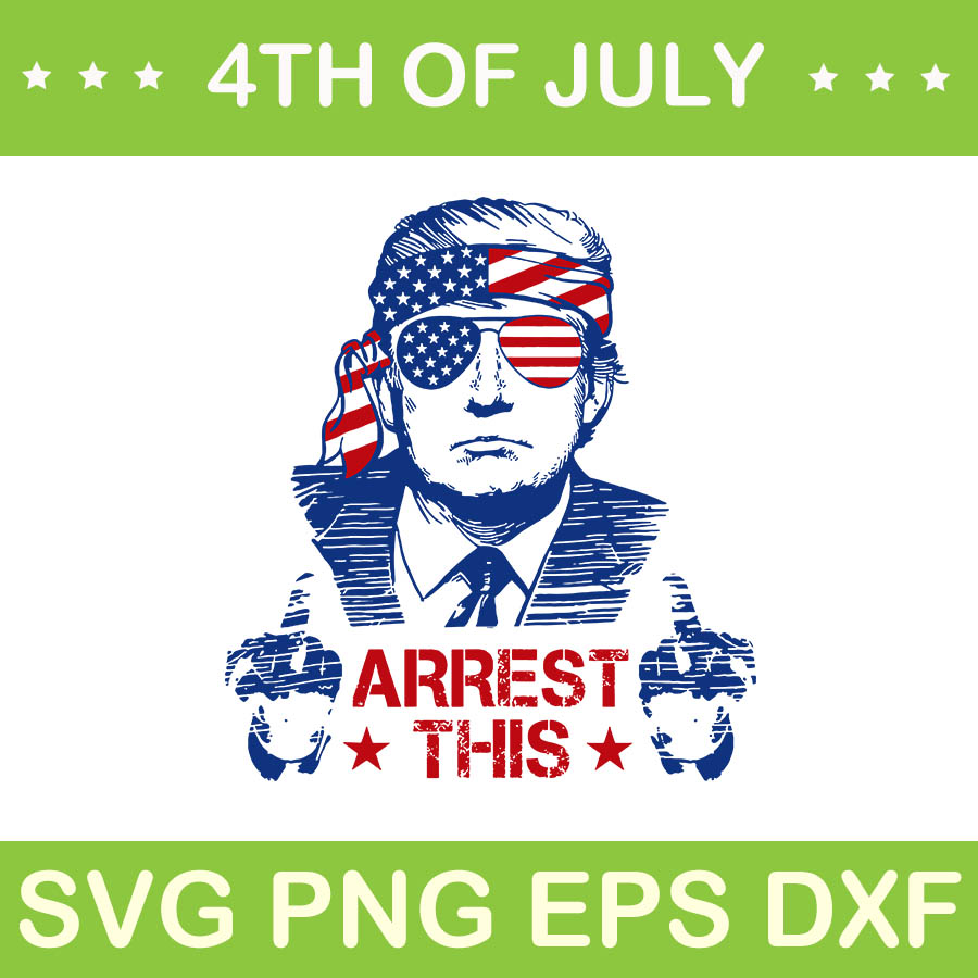 Arrest This Trump SVG, Trump 4th Of July SVG, Trump Convicted Felon SVG ...