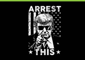 Arrest This Trump SVG, Trump 4th Of July SVG, Trump Convicted Felon SVG t shirt vector