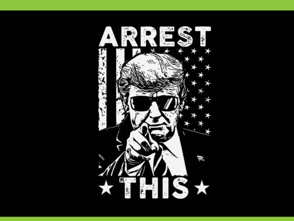 Arrest this trump svg, trump 4th of july svg, trump convicted felon svg t shirt vector