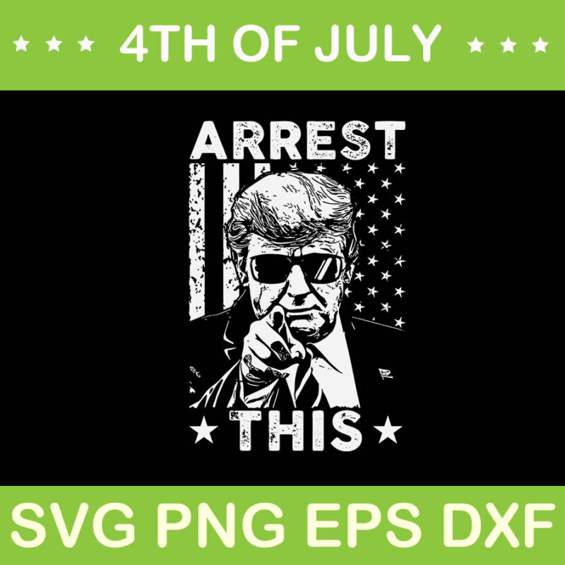 Arrest This Trump SVG, Trump 4th Of July SVG, Trump Convicted Felon SVG