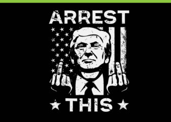 Arrest This Trump SVG, Trump 4th Of July SVG, Trump Convicted Felon SVG t shirt vector