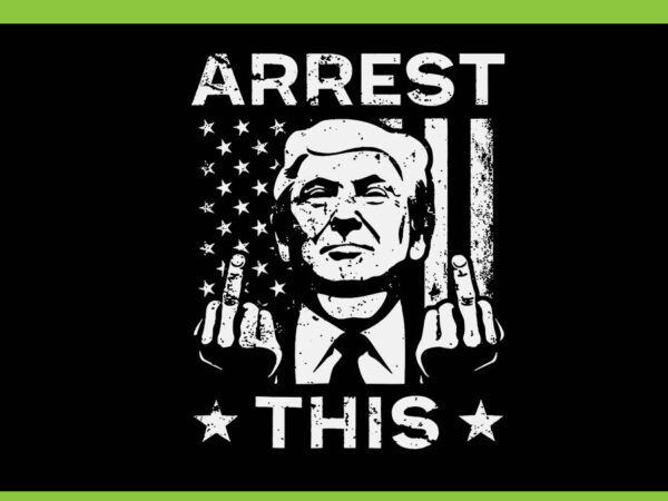 Arrest this trump svg, trump 4th of july svg, trump convicted felon svg t shirt vector