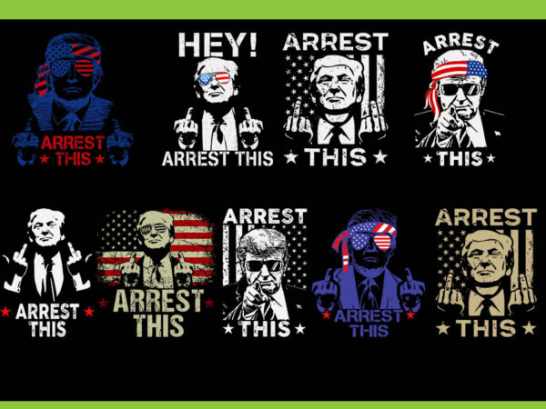 Bundle trump arrest this svg, arrest this trump svg, trump 4th of july svg, trump convicted felon svg t shirt template