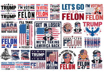 Bundle Trump 2024 Svg, I’m Voting For The Convicted Felon SVG t shirt template