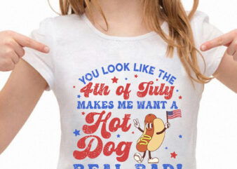 You Look Like The 4th Of July, Makes Me Want A Hot Dog Real Bad SVG, Independence Day SVG, Funny 4th July SVG, Hot Dog Lover SVG