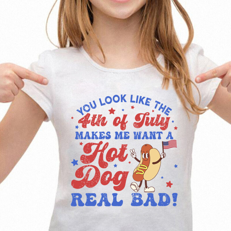 You Look Like The 4th Of July, Makes Me Want A Hot Dog Real Bad SVG, Independence Day SVG, Funny 4th July SVG, Hot Dog Lover SVG