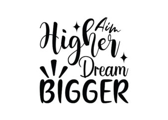 Aim Higher Dream Bigger