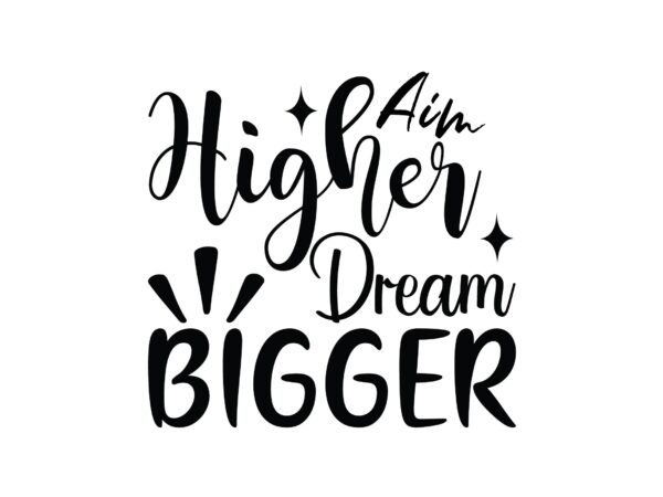 Aim higher dream bigger t shirt vector