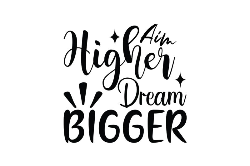 Aim Higher Dream Bigger