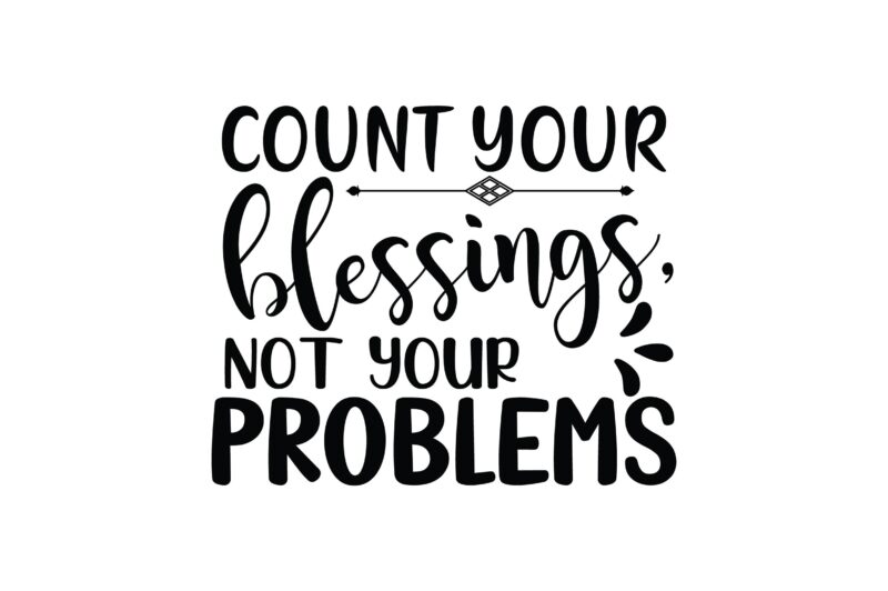 Count Your Blessings, Not Your Problems