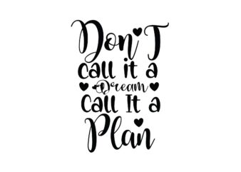Don T Call It a Dream Call It a Plan