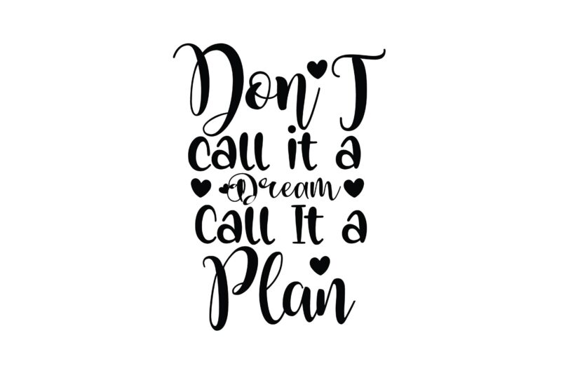 Don T Call It a Dream Call It a Plan