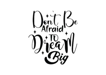 Don`t Be Afraid to Dream Big