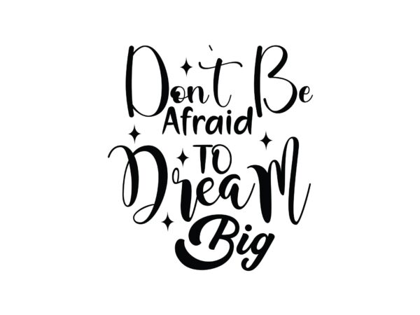 Don`t be afraid to dream big t shirt vector illustration