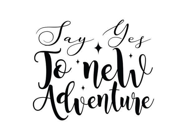 Say yes to new adventure t shirt template vector