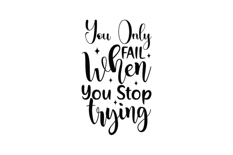 You Only Fail when You Stop Trying