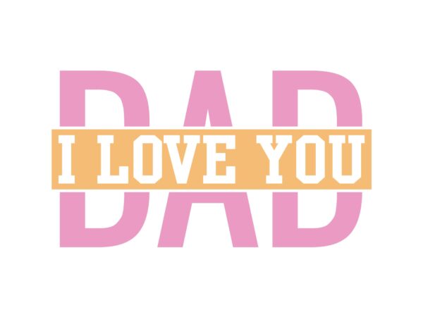 I love you dad t shirt design for sale