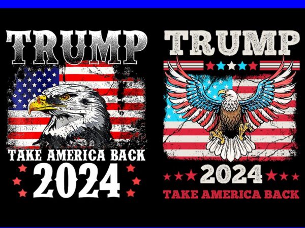 Trump take america back 2024 png, trump flag 4th of july png, eagle 4th of july png t shirt designs for sale