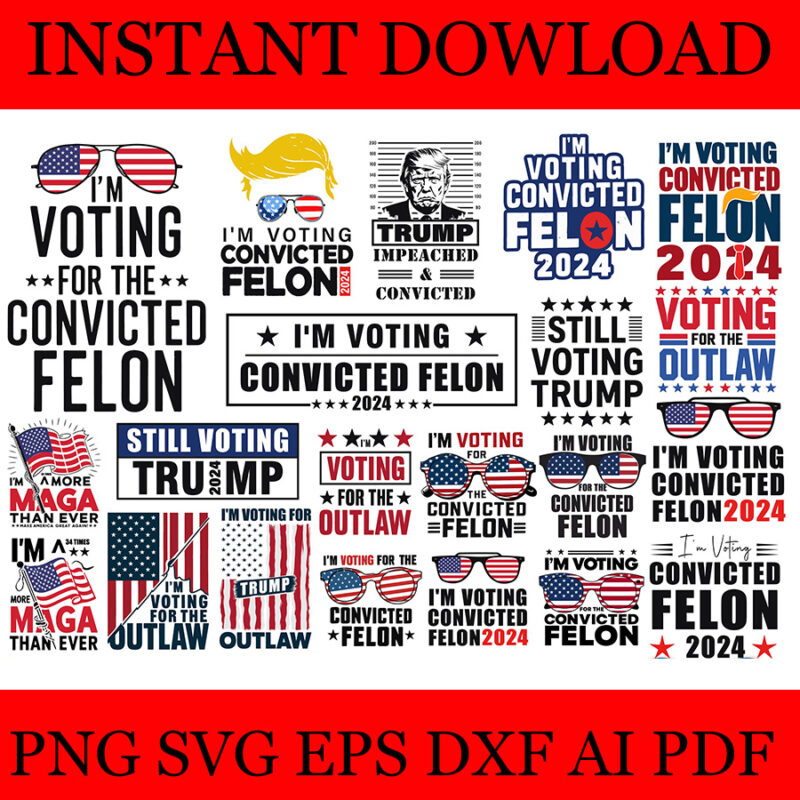 Trump 2024 Convicted Felon PNG, I’m Voting Convicted Felon 2024 PNG, Bundle Trump SVG