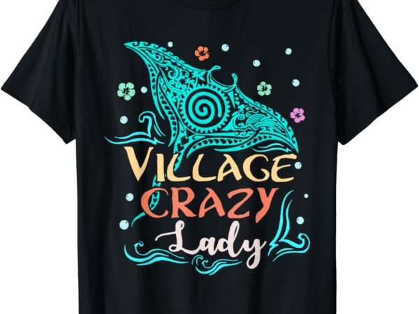 Village crazy lady funny gift tiki hawaiian polynesian t-shirt