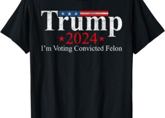Vintage Trump 2024 I’m Voting Convicted Felon T-Shirt