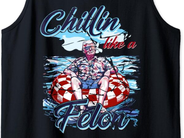 Vintage trump chillin like a felon convicted felon 2024 tank top t shirt vector art